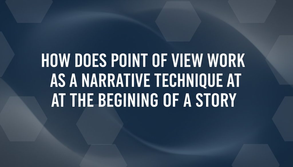 How Does Point Of View Work As A Narrative Technique At The Beginning ...