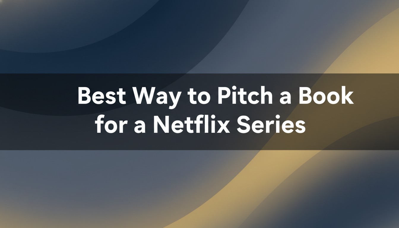 Best Way to Pitch a Book for a Netflix Series