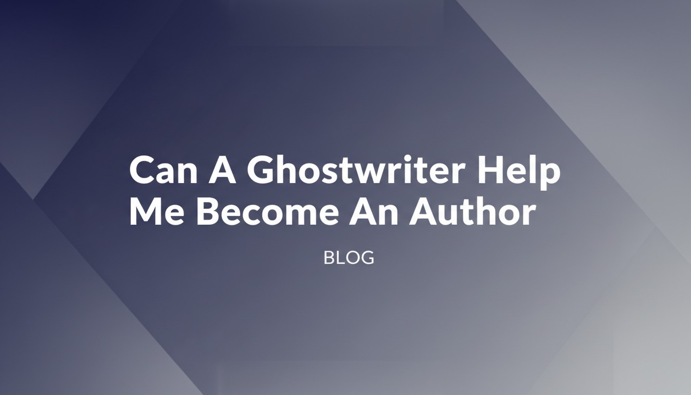 Can A Ghostwriter Help Me Become An Author