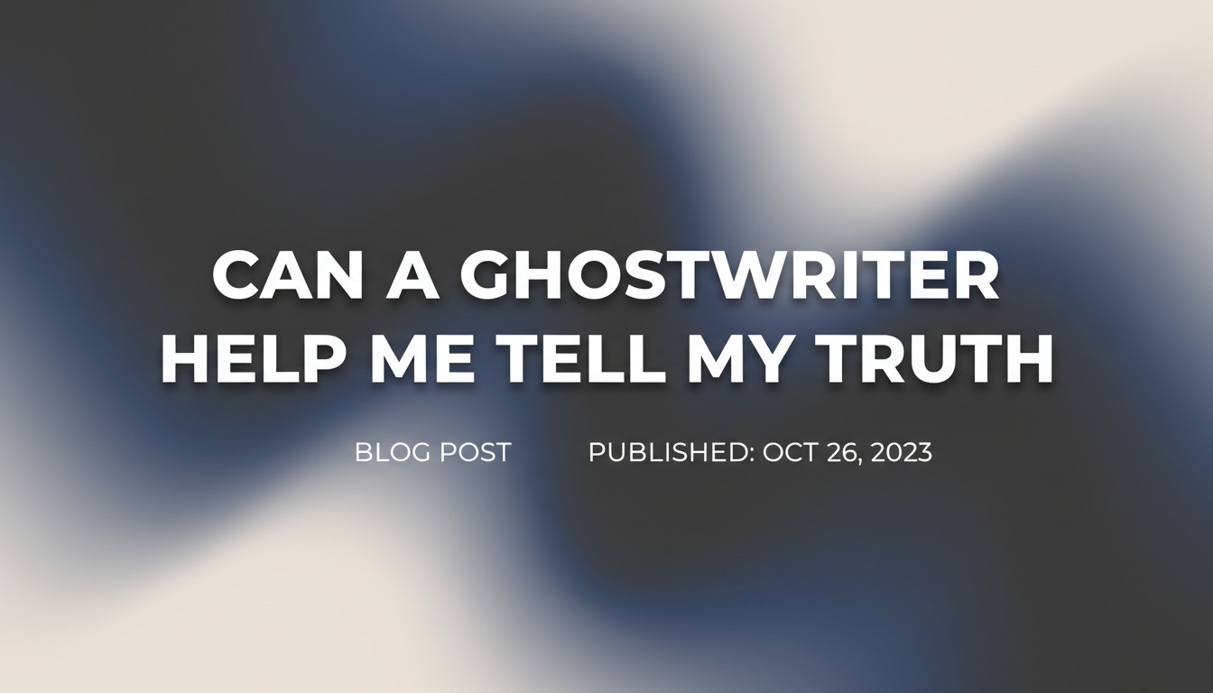 Can A Ghostwriter Help Me Tell My Truth