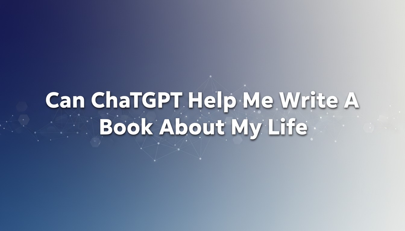 Can ChatGPT Help Me Write A Book About My Life