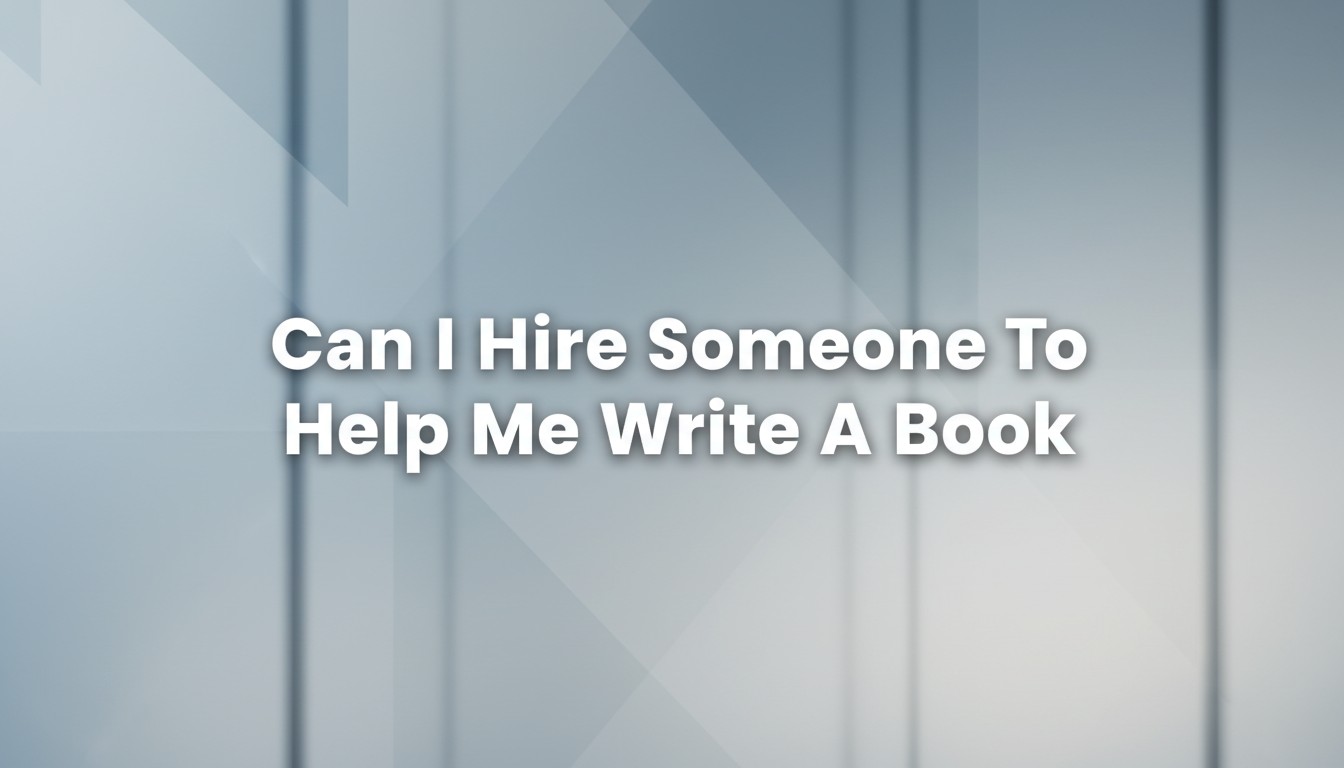 Can I Hire Someone To Help Me Write A Book