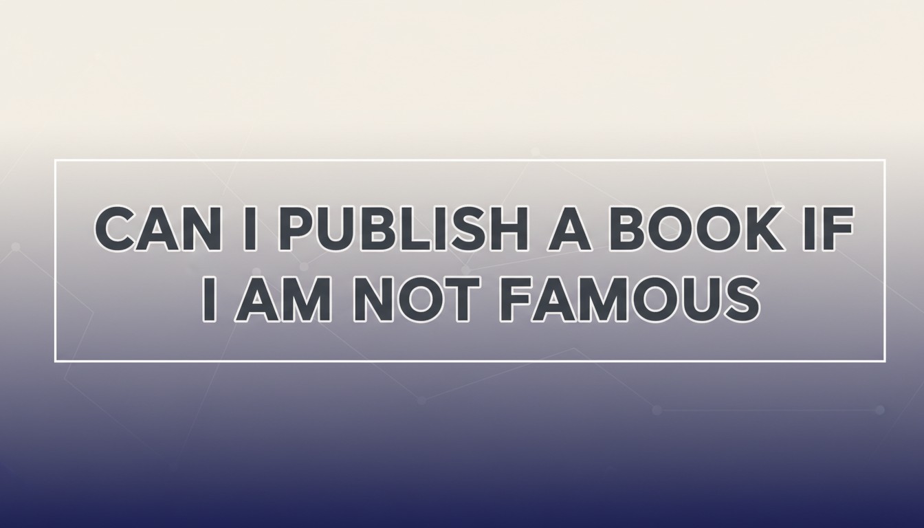 Can I Publish A Book If I Am Not Famous