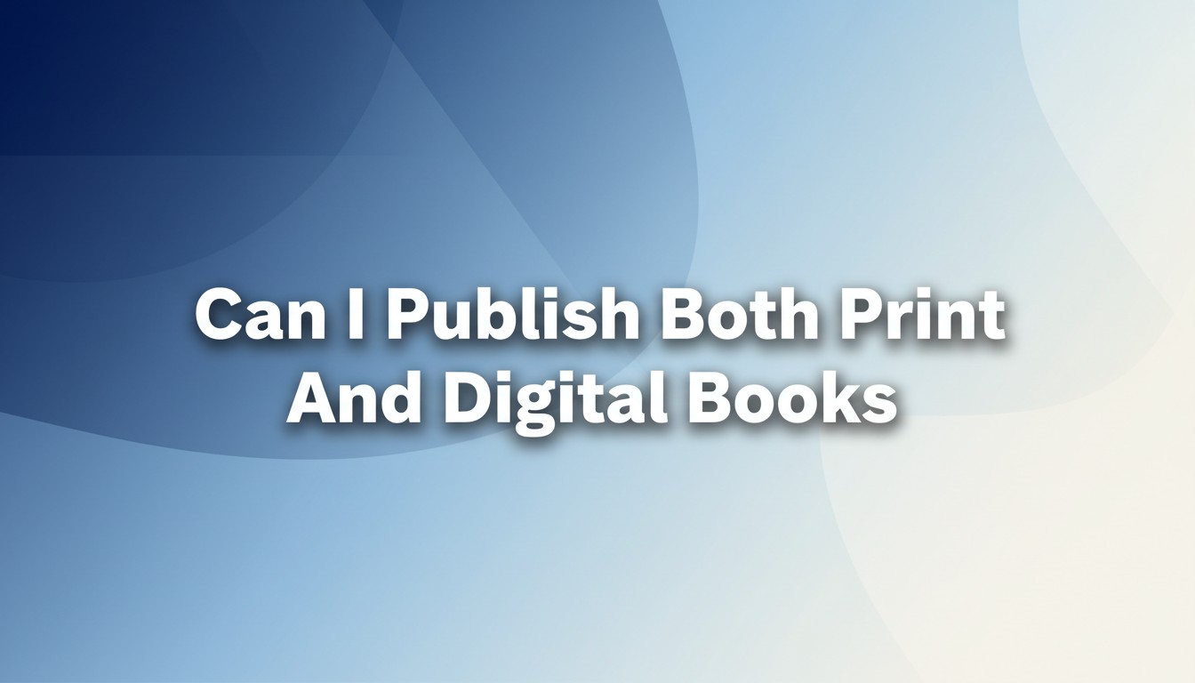 Can I Publish Both Print And Digital Books