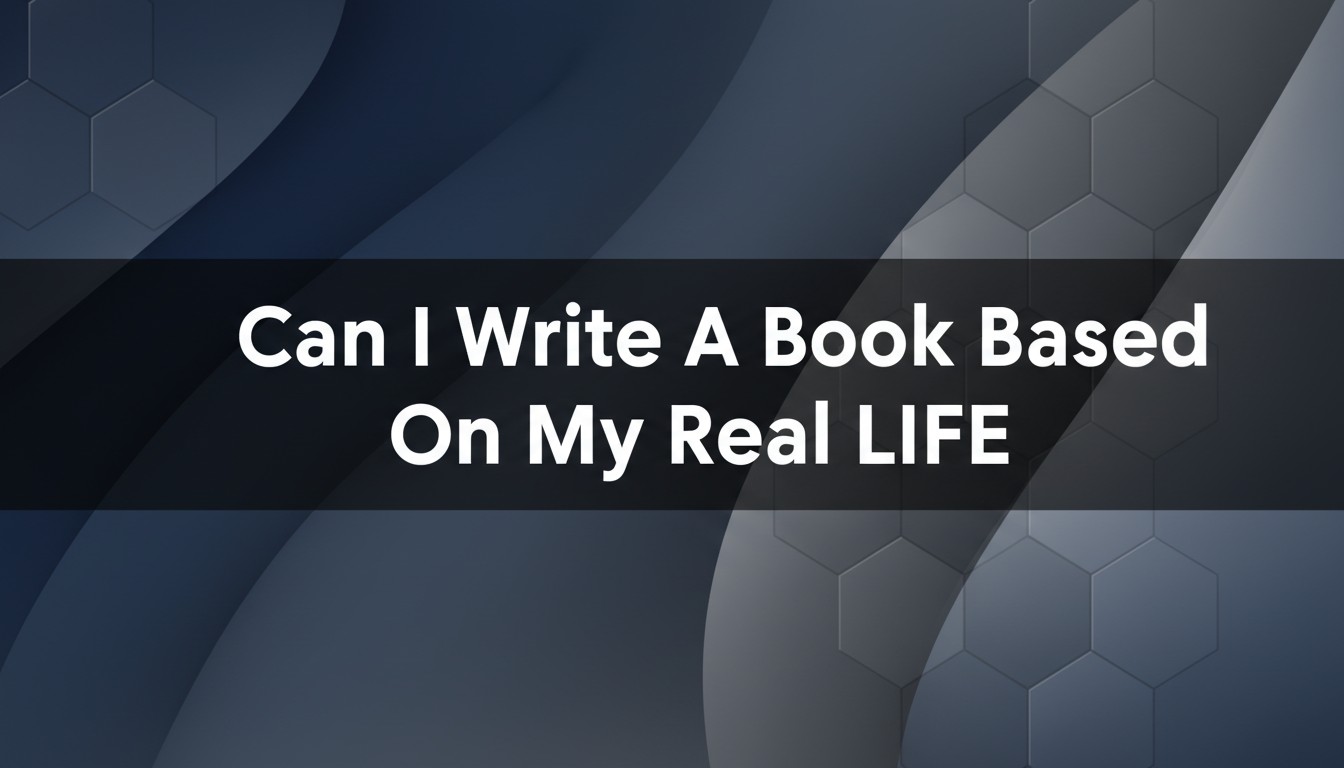 Can I Write A Book Based On My Real Life