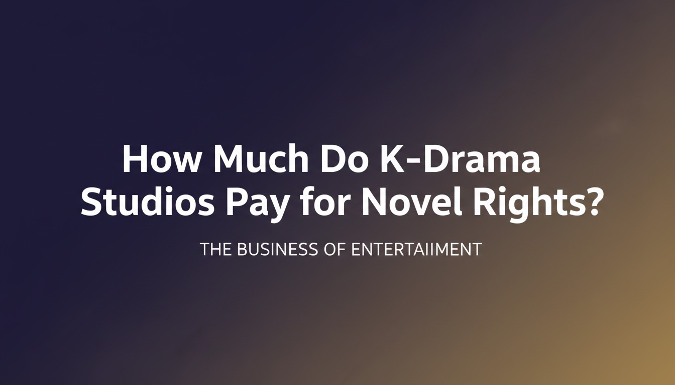 How Much Do K-Drama Studios Pay for Novel Rights?