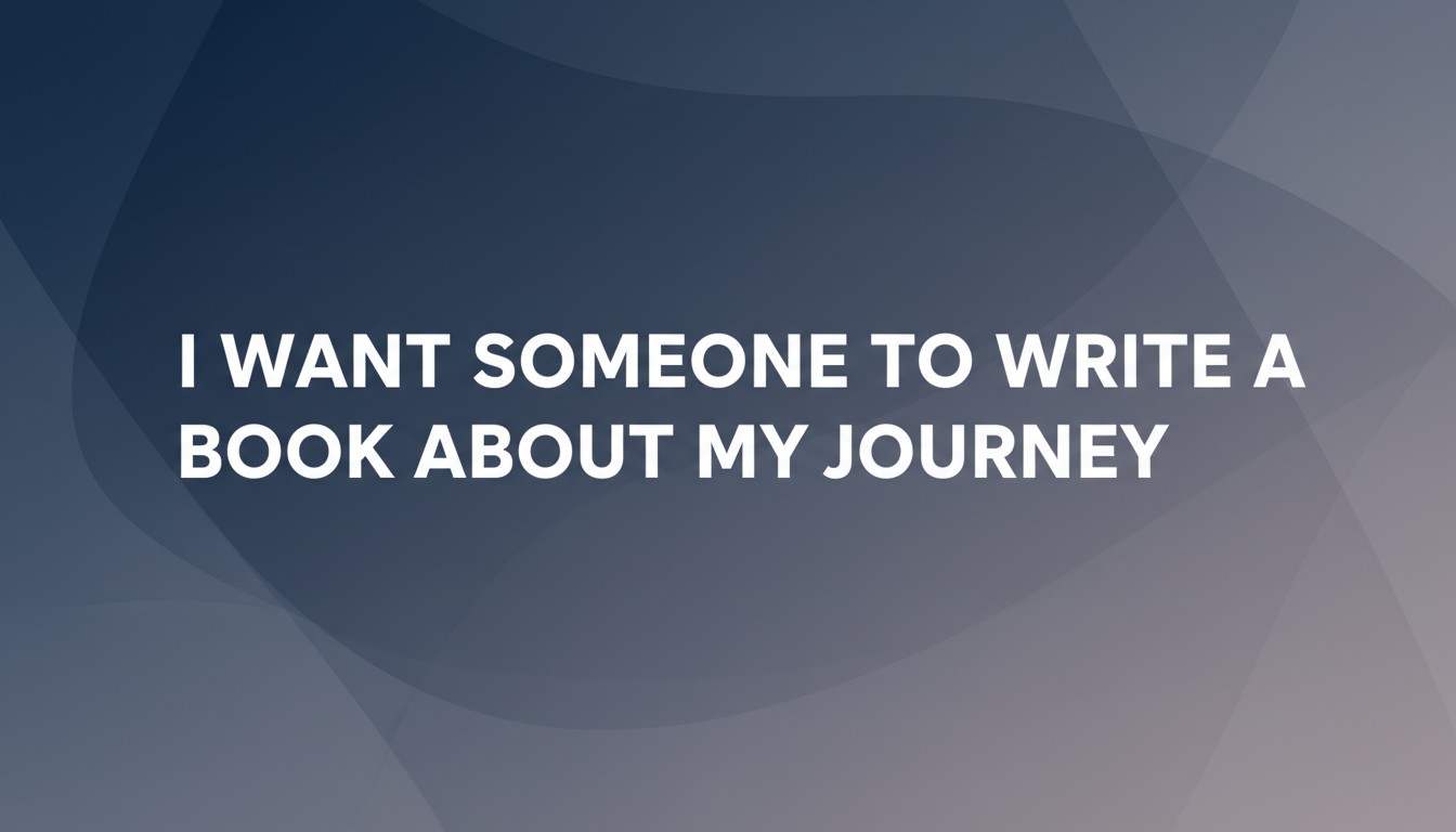 I Want Someone To Write A Book About My Journey