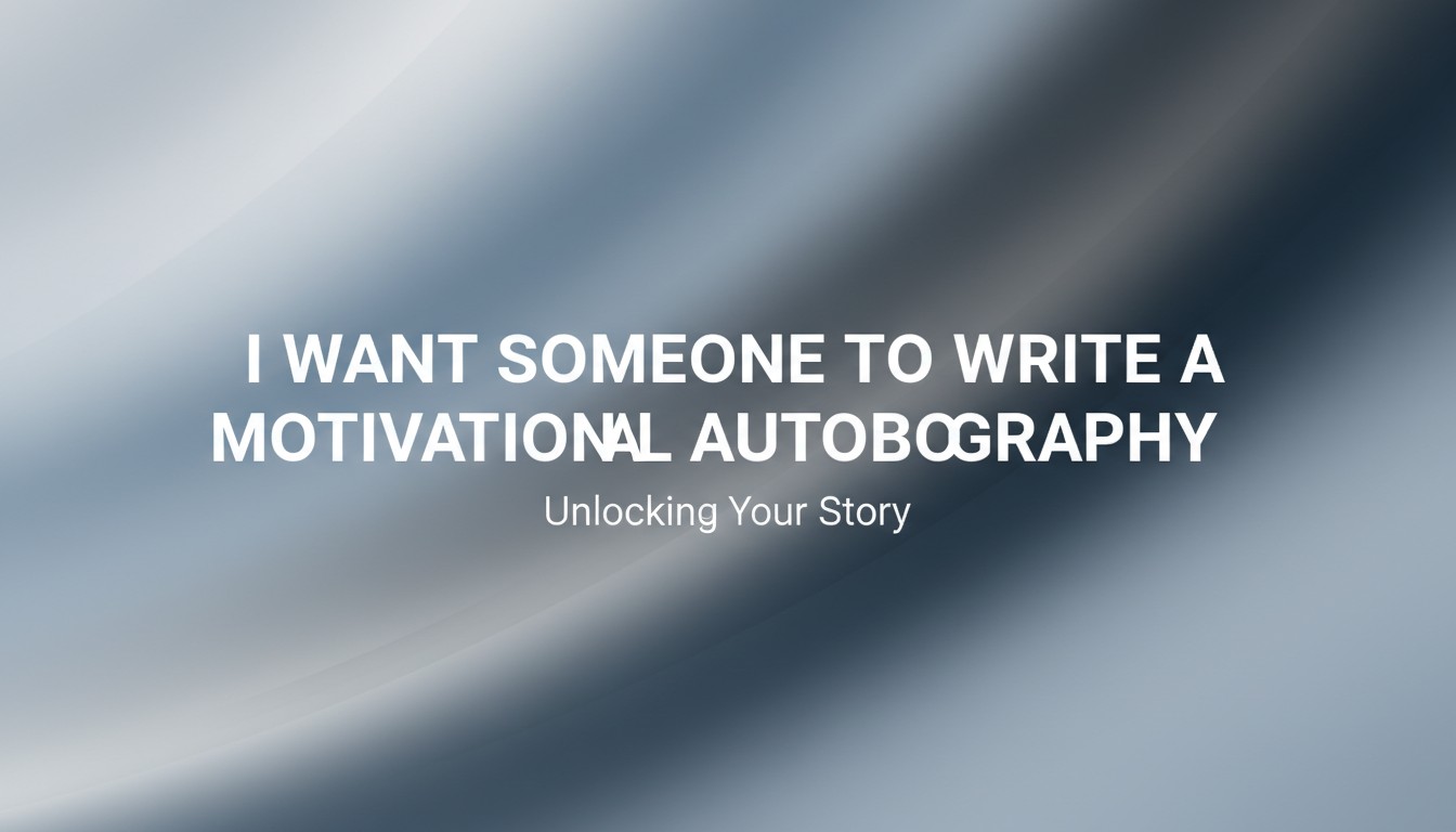I Want Someone To Write A Motivational Autobiography
