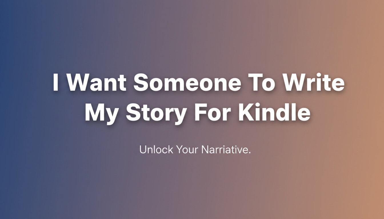 I Want Someone To Write My Story For Kindle