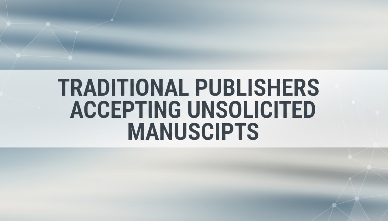 Traditional Publishers Accepting Unsolicited Manuscripts