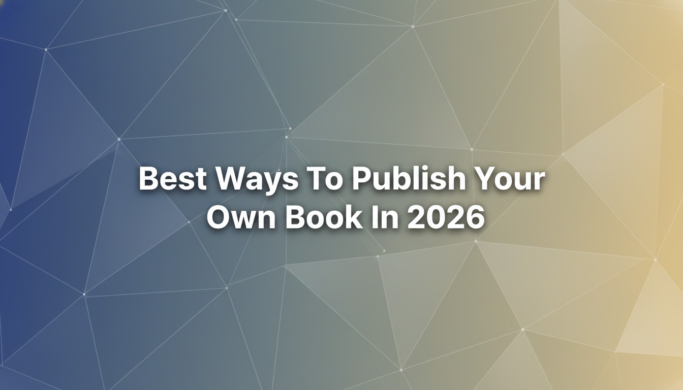 Best Ways To Publish Your Own Book In 2026