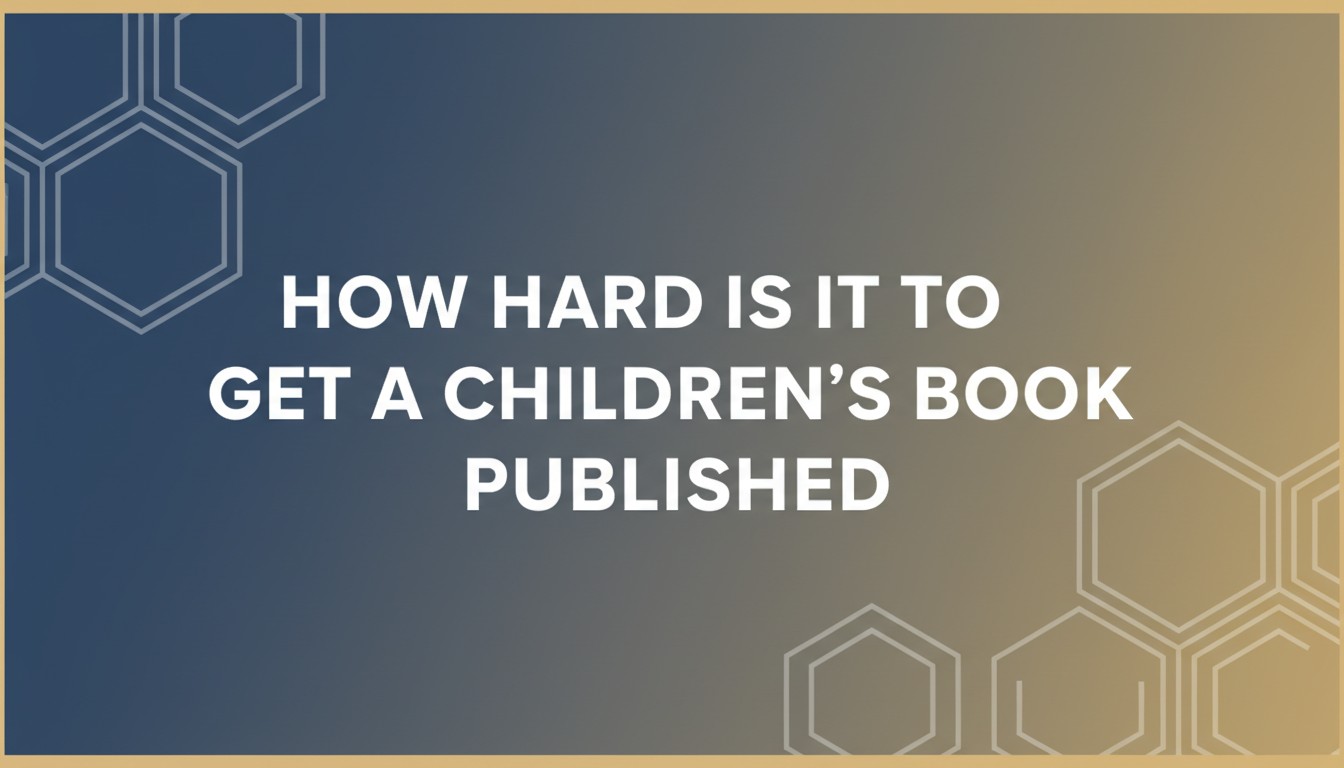 How Hard Is It To Get A Children'S Book Published