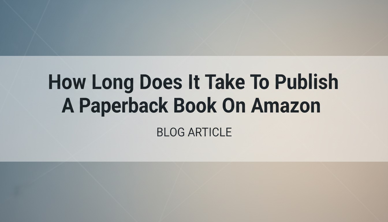How Long Does It Take To Publish A Paperback Book On Amazon