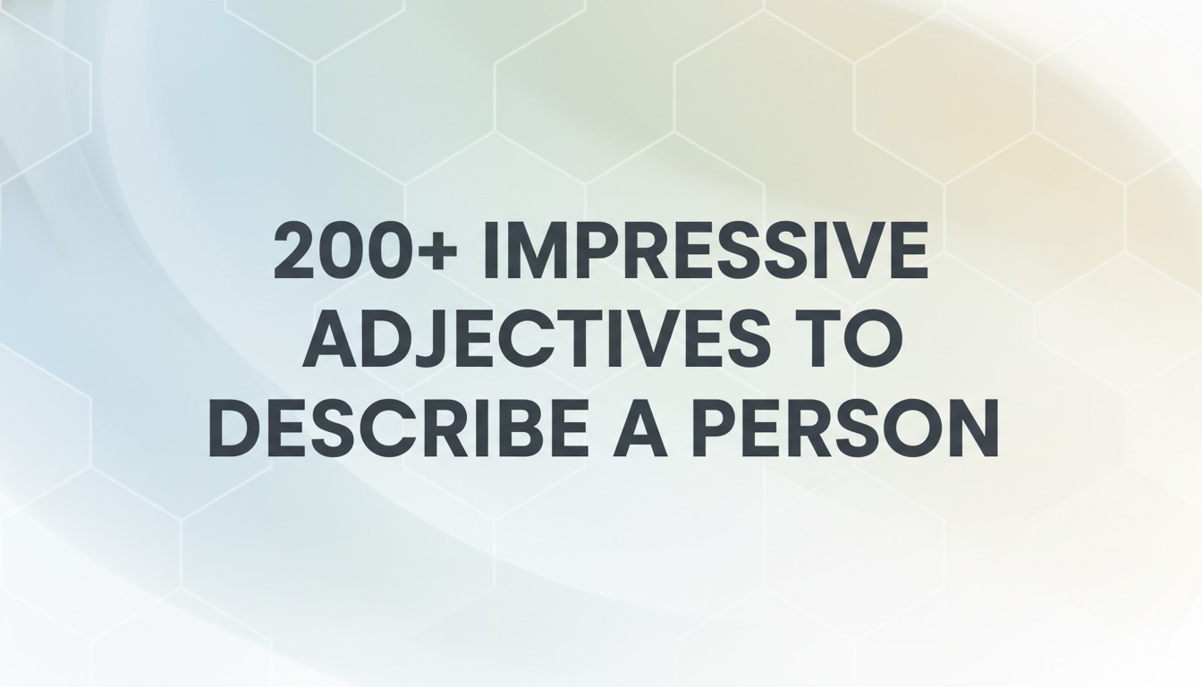 200+ Impressive Adjectives to Describe a Person