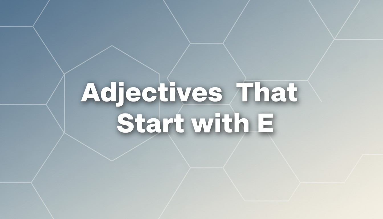 Adjectives That Start with E