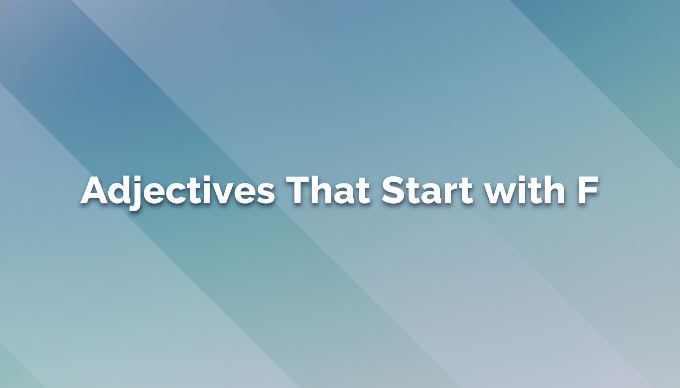 Adjectives That Start with F