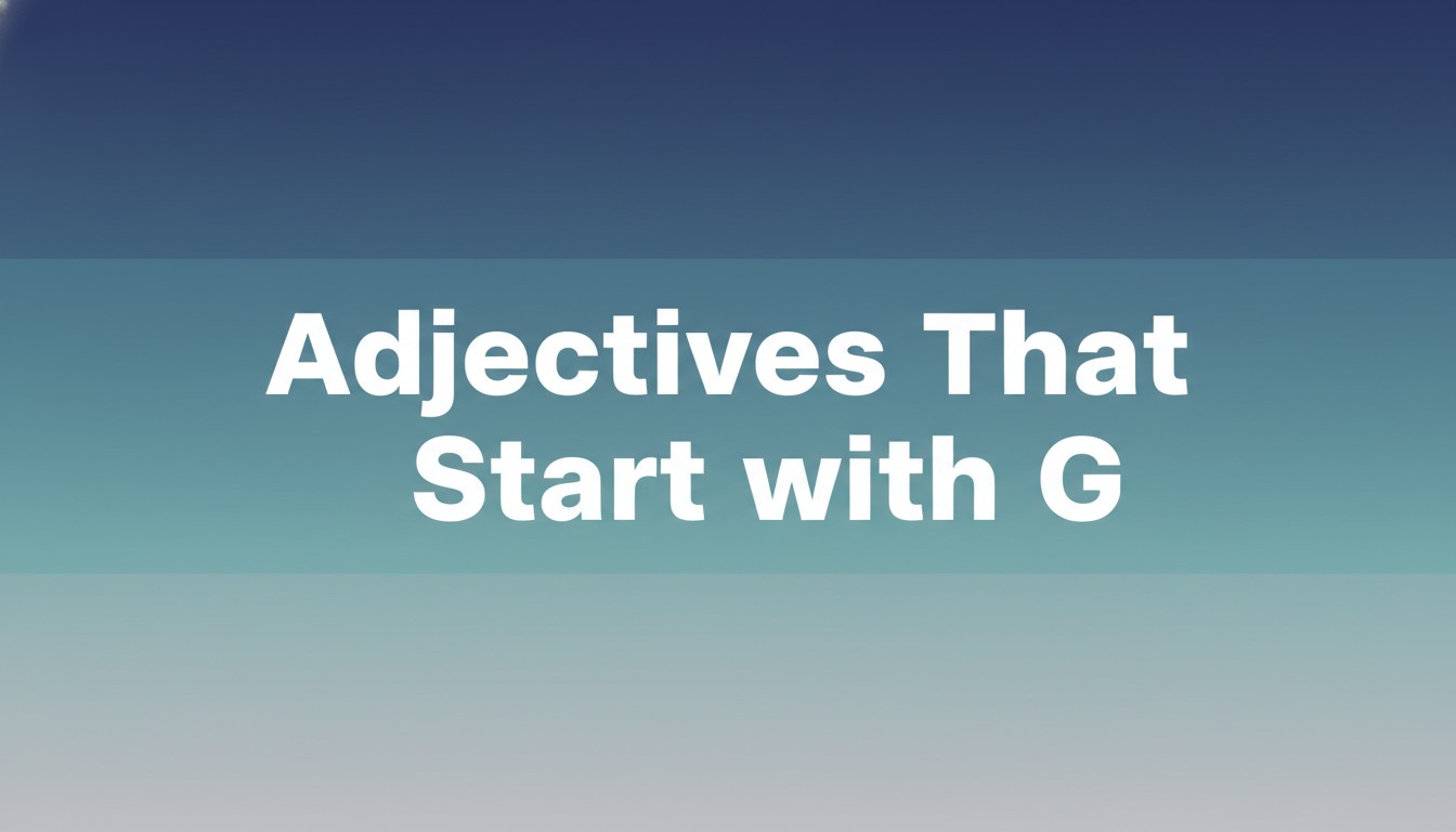Adjectives That Start with G
