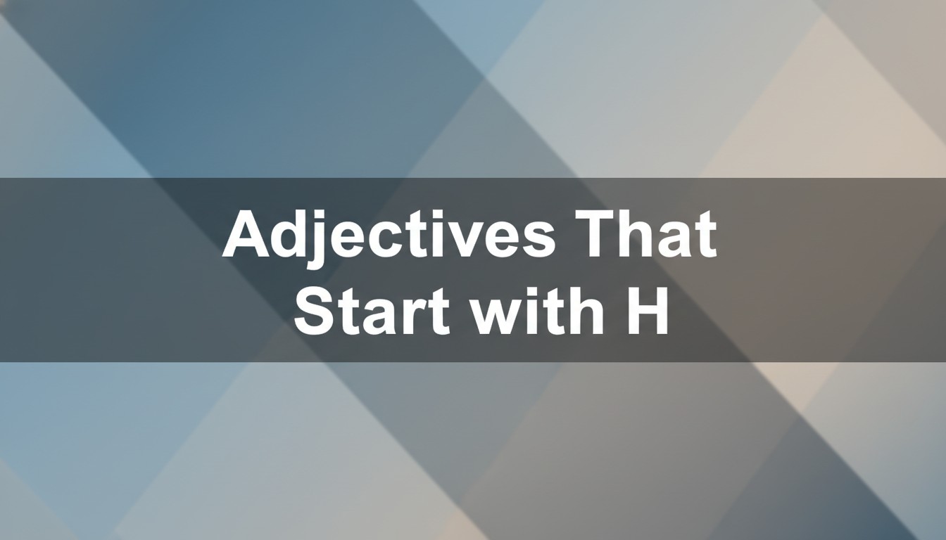 Adjectives That Start with H