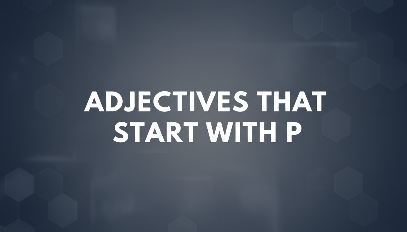 Adjectives That Start with P