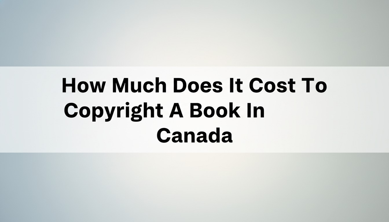 How Much Does It Cost To Copyright A Book In Canada