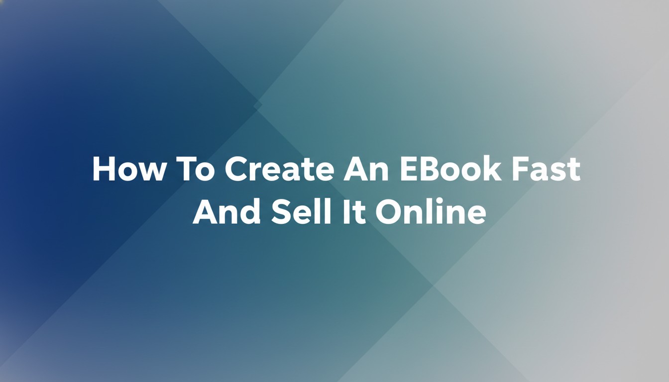 How To Create An eBook Fast And Sell It Online