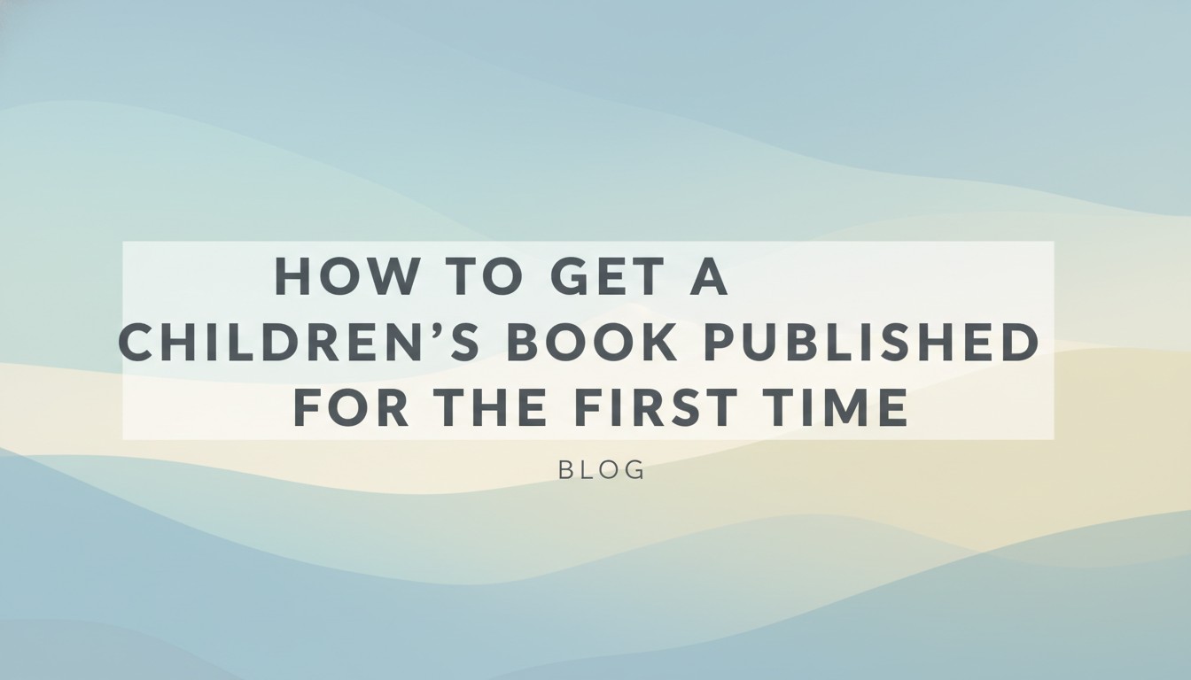 How To Get A Children'S Book Published For The First Time