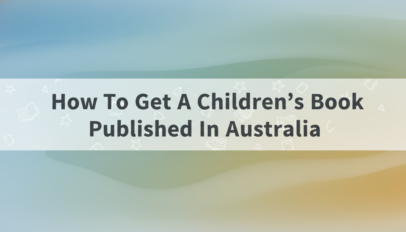 How To Get A Children'S Book Published In Australia