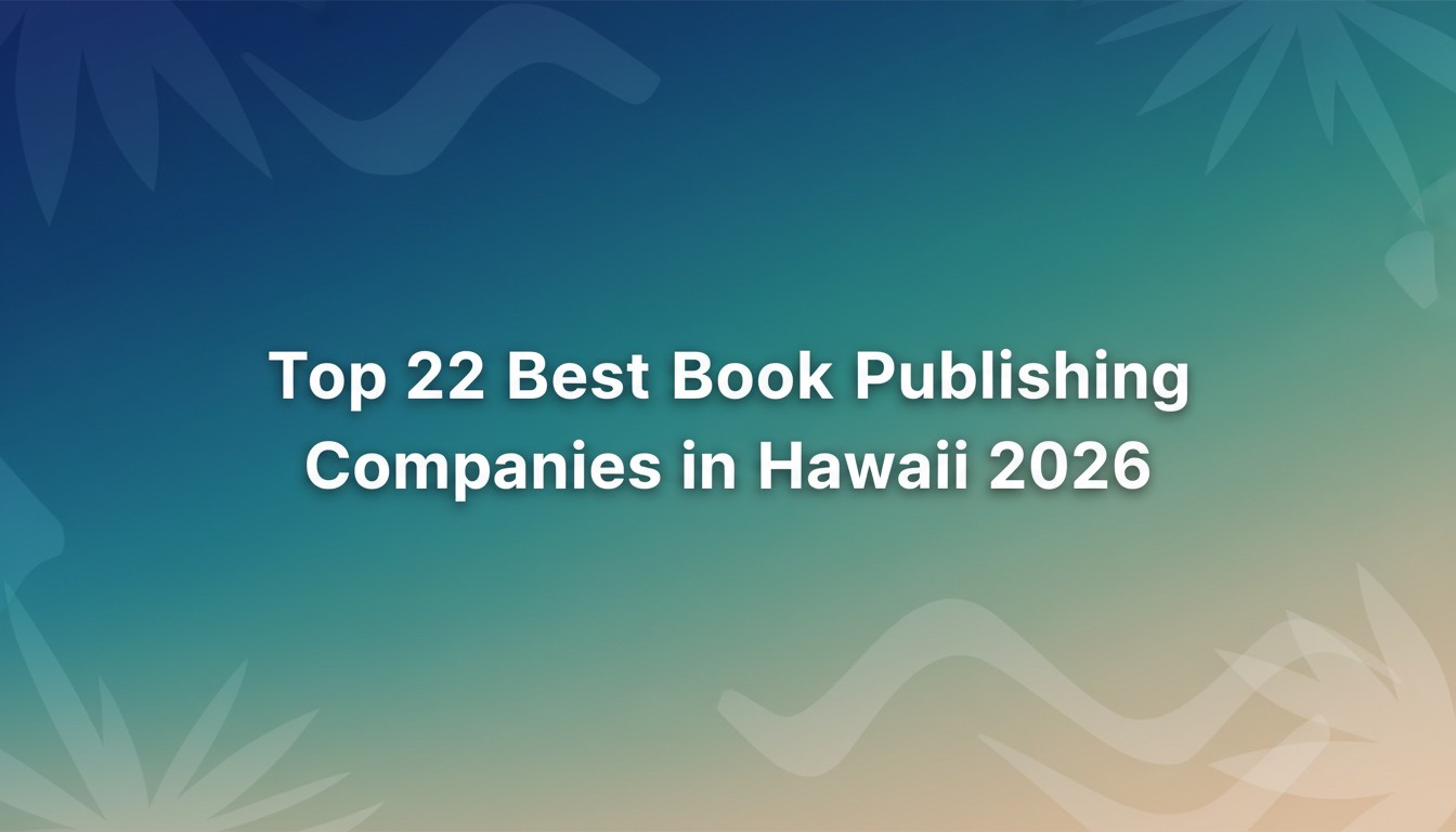 Top 22 Best Book Publishing Companies in Hawaii 2026
